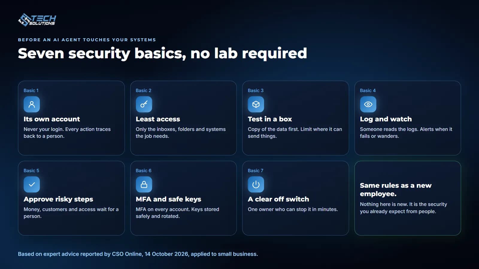 Seven security basics: its own account, least access, test in a box, log and watch, approve risky steps, MFA and safe keys, a clear off switch