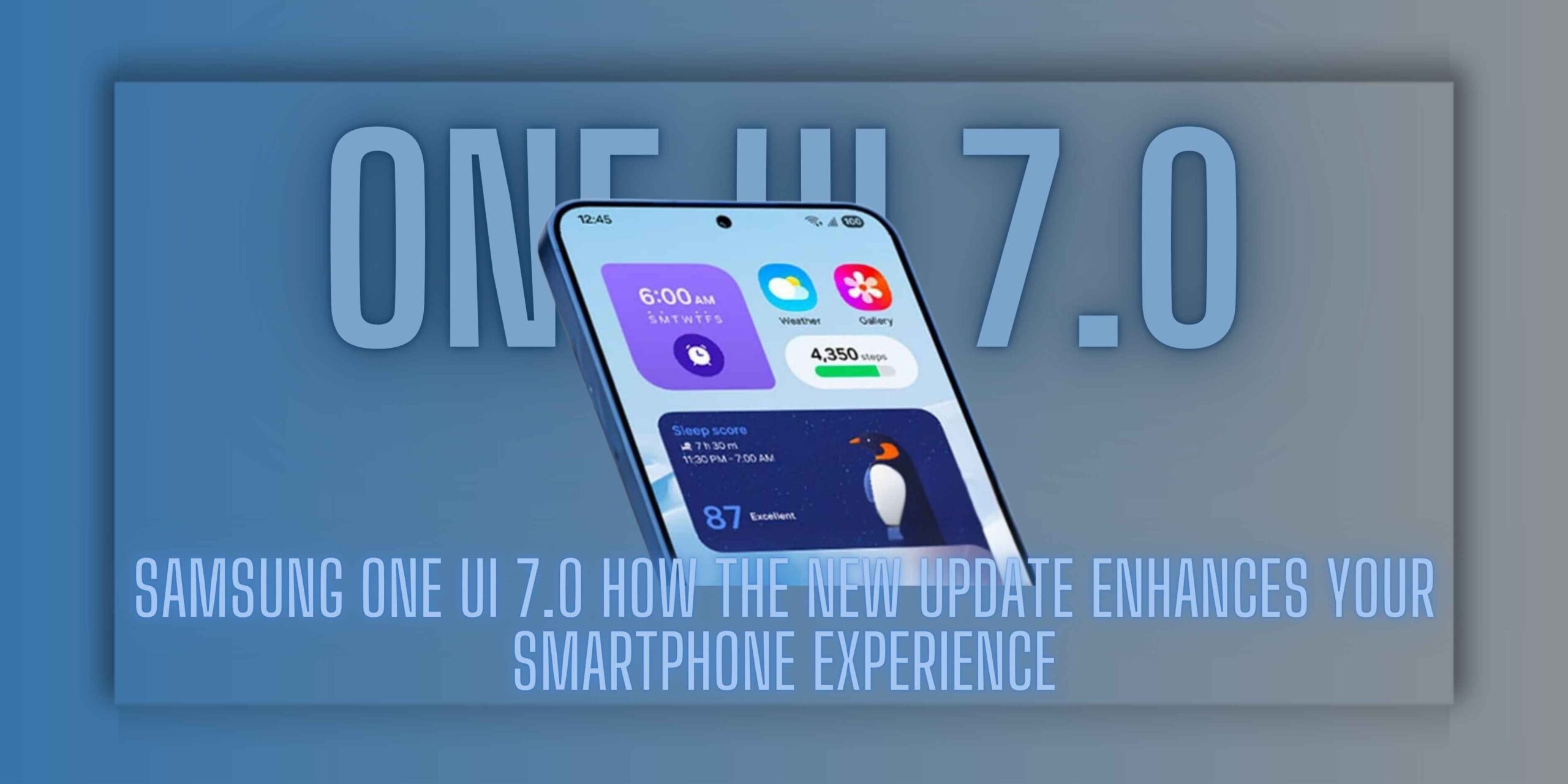 Samsung One UI 7.0: How the New Update Enhances Your Smartphone Experience